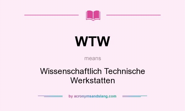 What does WTW mean? It stands for Wissenschaftlich Technische Werkstatten