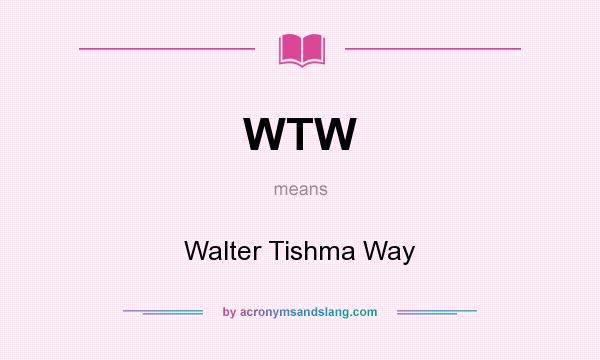 What does WTW mean? It stands for Walter Tishma Way