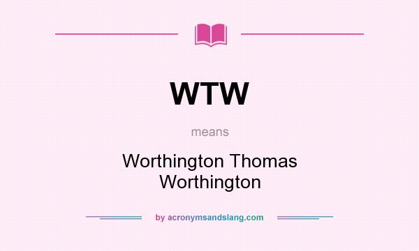 What does WTW mean? It stands for Worthington Thomas Worthington