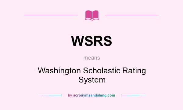 What does WSRS mean? It stands for Washington Scholastic Rating System