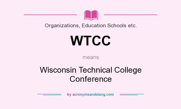 What does WTCC mean? It stands for Wisconsin Technical College Conference