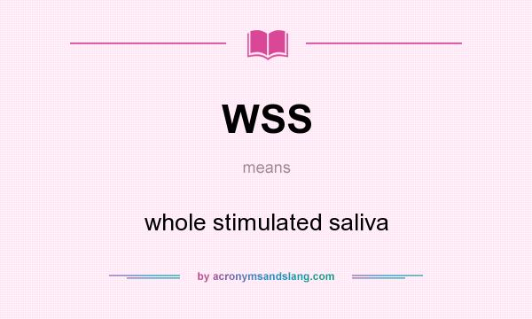 What does WSS mean? It stands for whole stimulated saliva