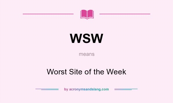 What does WSW mean? It stands for Worst Site of the Week