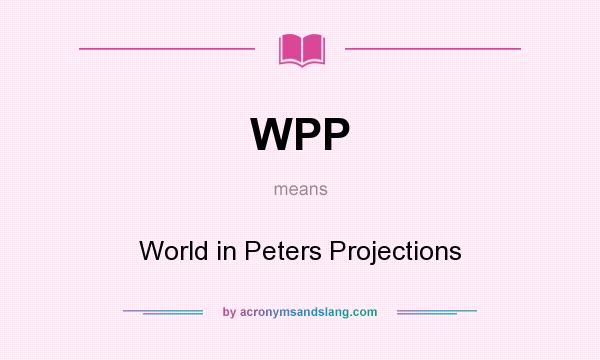 What does WPP mean? It stands for World in Peters Projections