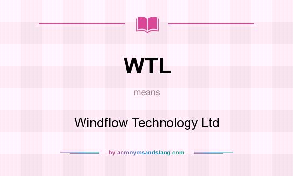What does WTL mean? It stands for Windflow Technology Ltd