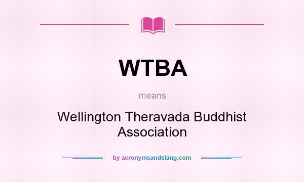 What does WTBA mean? It stands for Wellington Theravada Buddhist Association