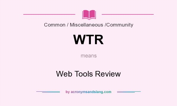 What does WTR mean? It stands for Web Tools Review