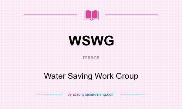 What does WSWG mean? It stands for Water Saving Work Group