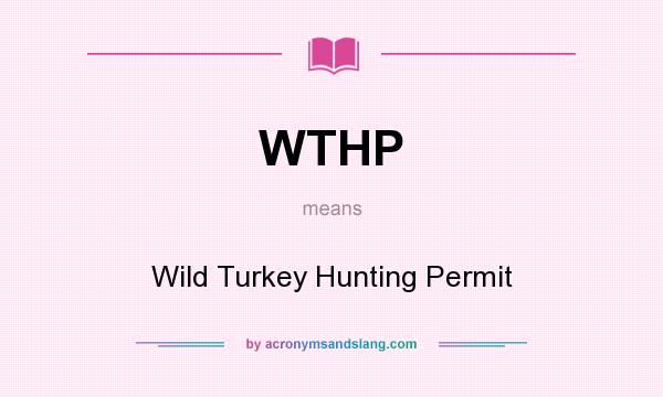 What does WTHP mean? It stands for Wild Turkey Hunting Permit