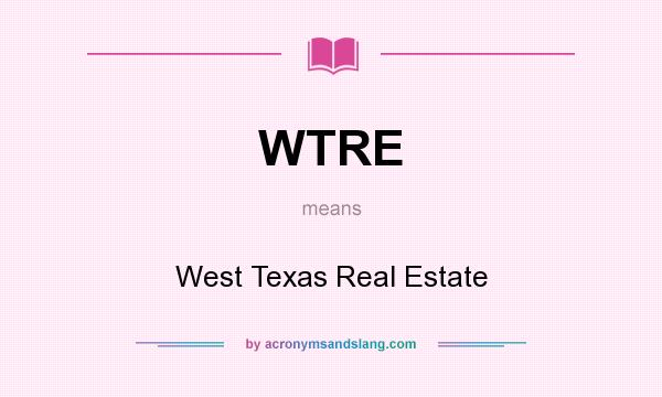 What does WTRE mean? It stands for West Texas Real Estate