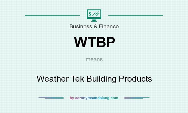 What does WTBP mean? It stands for Weather Tek Building Products