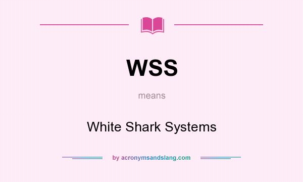 What does WSS mean? It stands for White Shark Systems