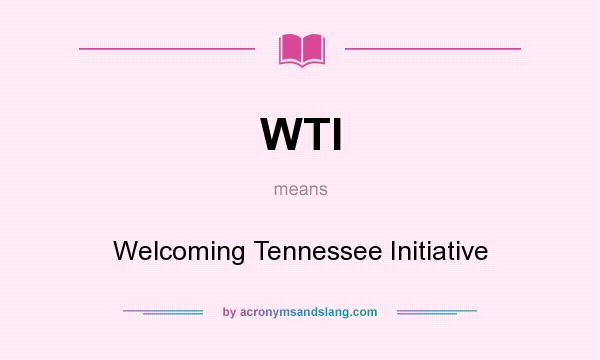What does WTI mean? It stands for Welcoming Tennessee Initiative
