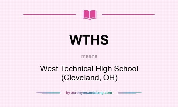 What does WTHS mean? It stands for West Technical High School (Cleveland, OH)