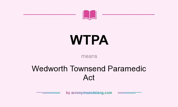 What does WTPA mean? It stands for Wedworth Townsend Paramedic Act