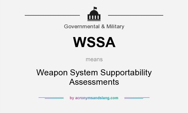 What does WSSA mean? It stands for Weapon System Supportability Assessments