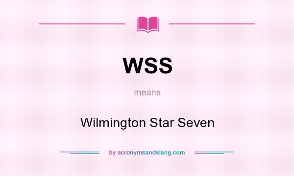 What does WSS mean? It stands for Wilmington Star Seven