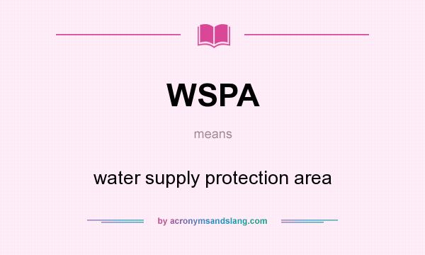 What does WSPA mean? It stands for water supply protection area