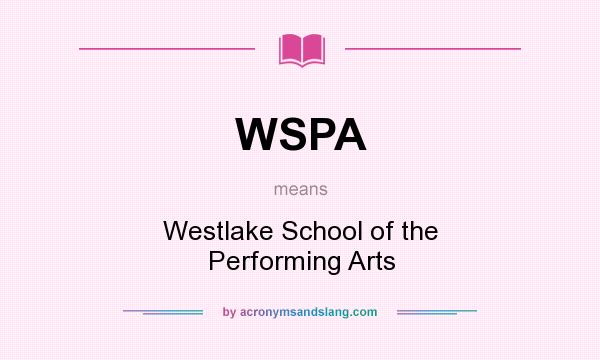 What does WSPA mean? It stands for Westlake School of the Performing Arts