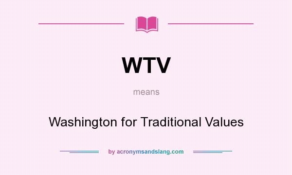 What does WTV mean? It stands for Washington for Traditional Values