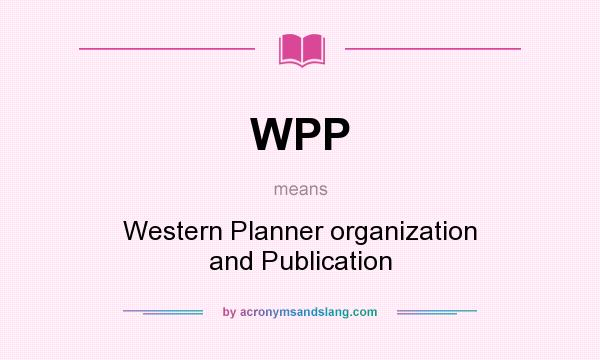 What does WPP mean? It stands for Western Planner organization and Publication