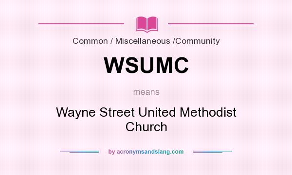 What does WSUMC mean? It stands for Wayne Street United Methodist Church