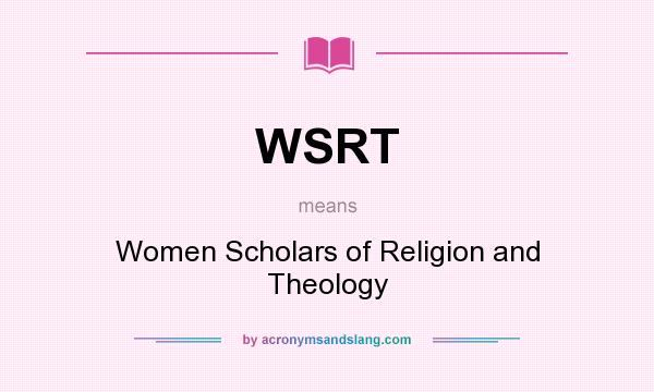 What does WSRT mean? It stands for Women Scholars of Religion and Theology