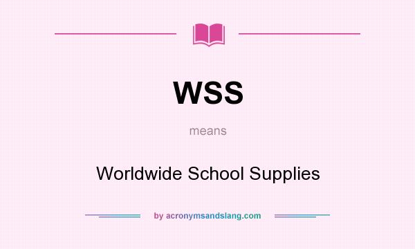 What does WSS mean? It stands for Worldwide School Supplies
