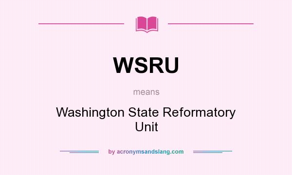 What does WSRU mean? It stands for Washington State Reformatory Unit