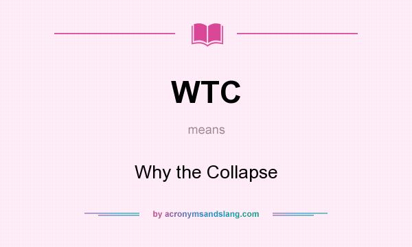 What does WTC mean? It stands for Why the Collapse