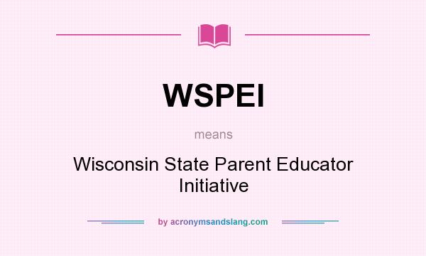 What does WSPEI mean? It stands for Wisconsin State Parent Educator Initiative