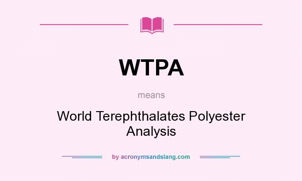 What does WTPA mean? It stands for World Terephthalates Polyester Analysis