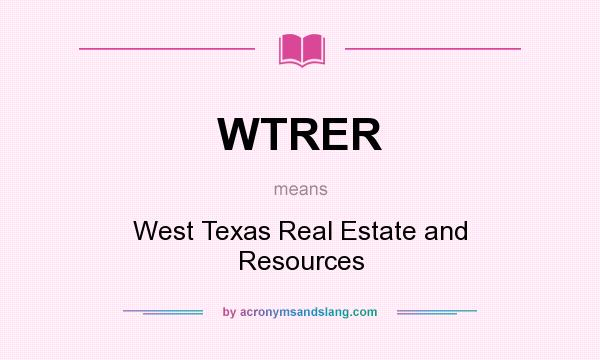 What does WTRER mean? It stands for West Texas Real Estate and Resources