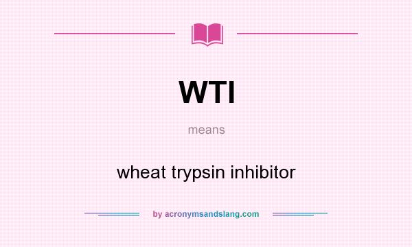 What does WTI mean? It stands for wheat trypsin inhibitor