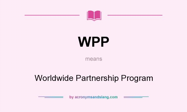 What does WPP mean? It stands for Worldwide Partnership Program