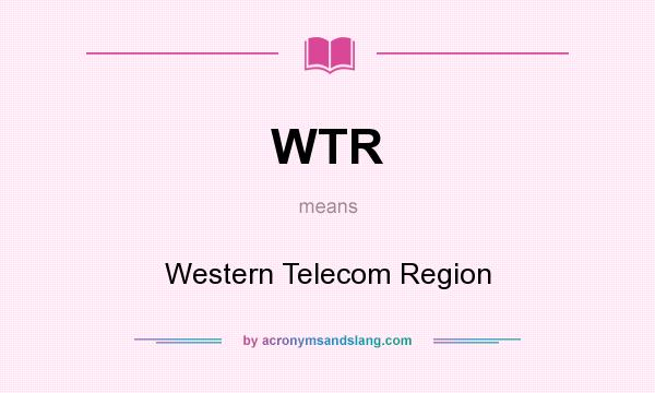 What does WTR mean? It stands for Western Telecom Region