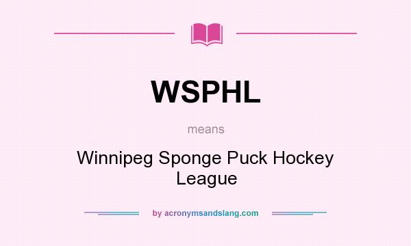 What does WSPHL mean? It stands for Winnipeg Sponge Puck Hockey League