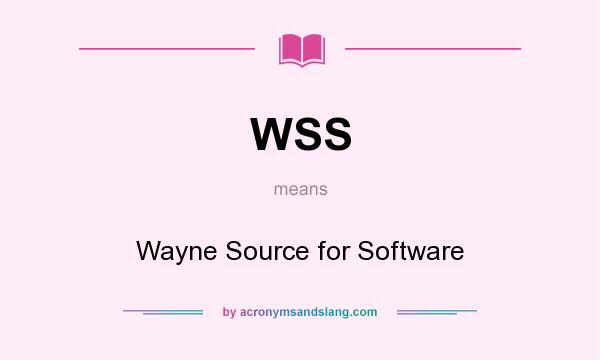 What does WSS mean? It stands for Wayne Source for Software