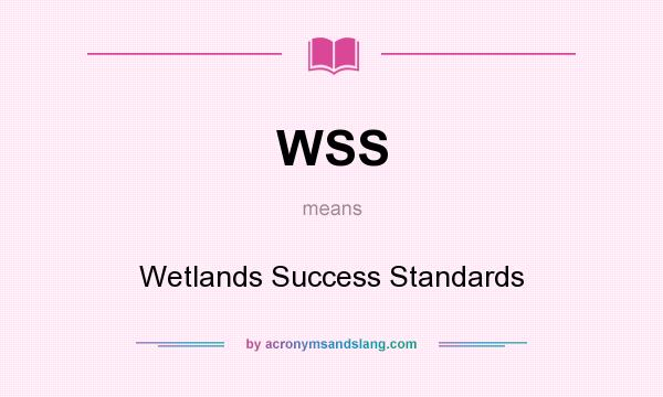 What does WSS mean? It stands for Wetlands Success Standards