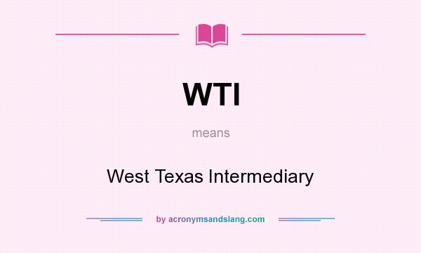 What does WTI mean? It stands for West Texas Intermediary