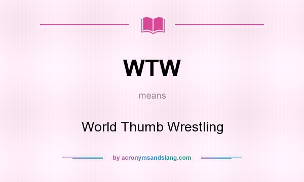 What does WTW mean? It stands for World Thumb Wrestling