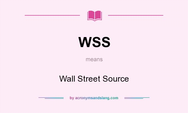 What does WSS mean? It stands for Wall Street Source