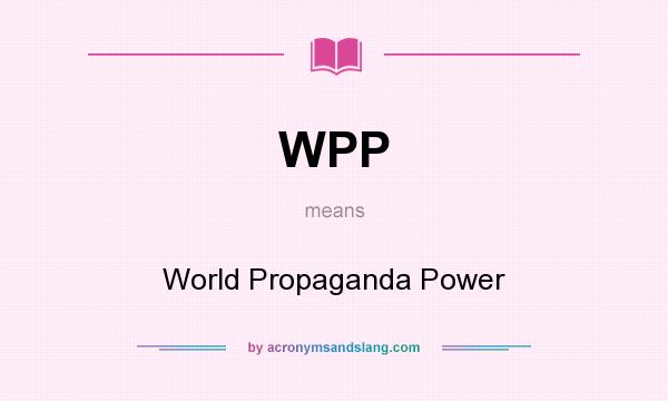 What does WPP mean? It stands for World Propaganda Power