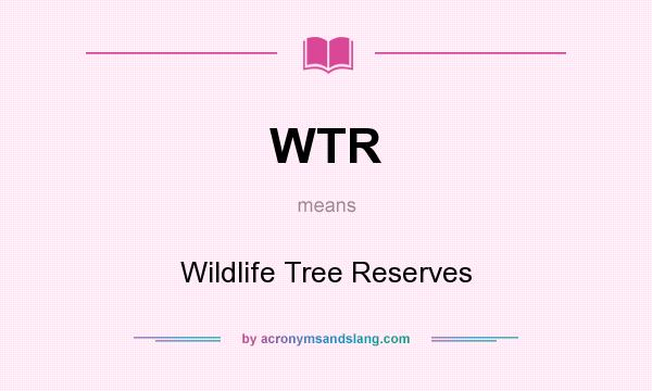 What does WTR mean? It stands for Wildlife Tree Reserves