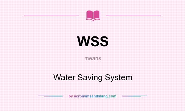 What does WSS mean? It stands for Water Saving System