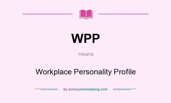 What does WPP mean? It stands for Workplace Personality Profile