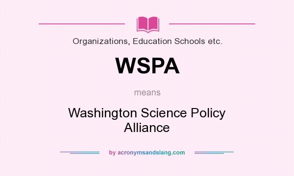 What does WSPA mean? It stands for Washington Science Policy Alliance