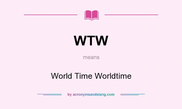 What does WTW mean? It stands for World Time Worldtime