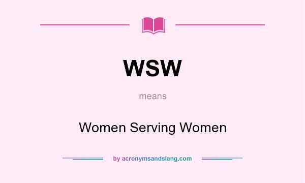 What does WSW mean? It stands for Women Serving Women