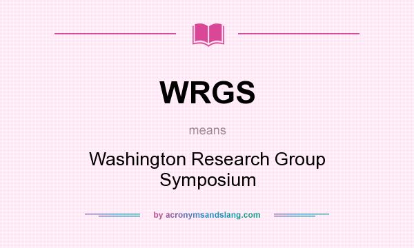 What does WRGS mean? It stands for Washington Research Group Symposium